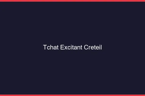 Tchat Excitant Créteil