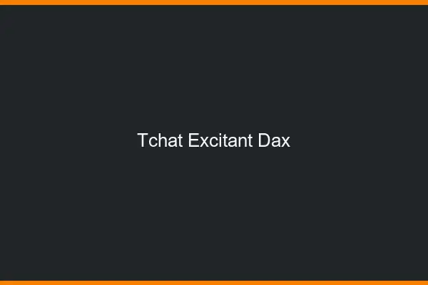 Tchat Excitant Dax