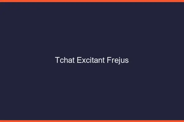 Tchat Excitant Fréjus