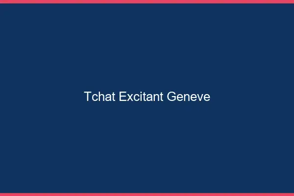 Tchat Excitant Genève