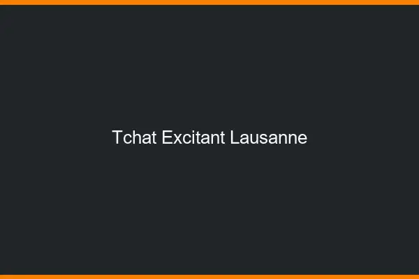 Tchat Excitant Lausanne