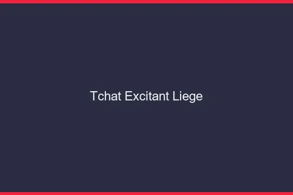 Tchat Excitant Liège