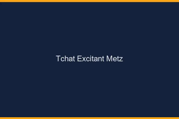 Tchat Excitant Metz