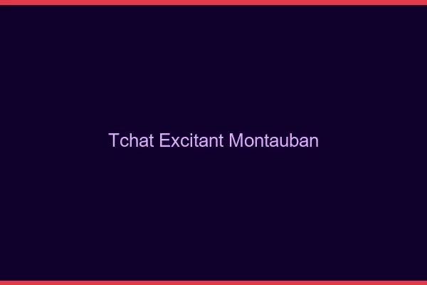 Tchat Excitant Montauban