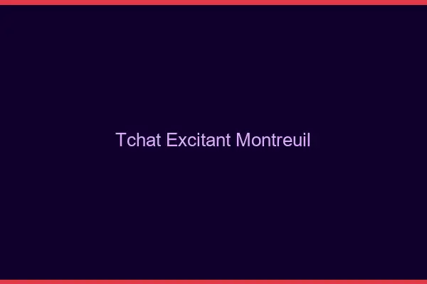 Tchat Excitant Montreuil