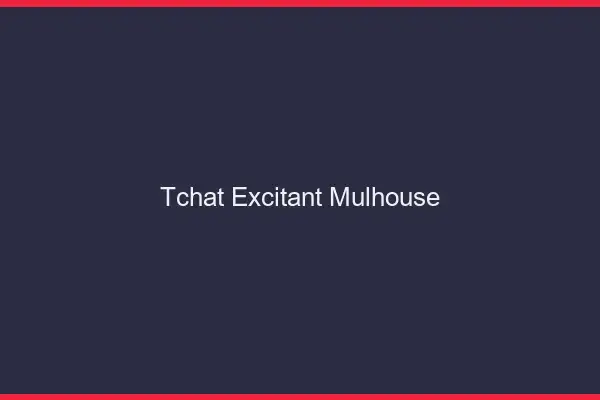 Tchat Excitant Mulhouse