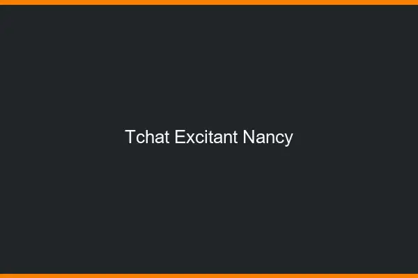 Tchat Excitant Nancy