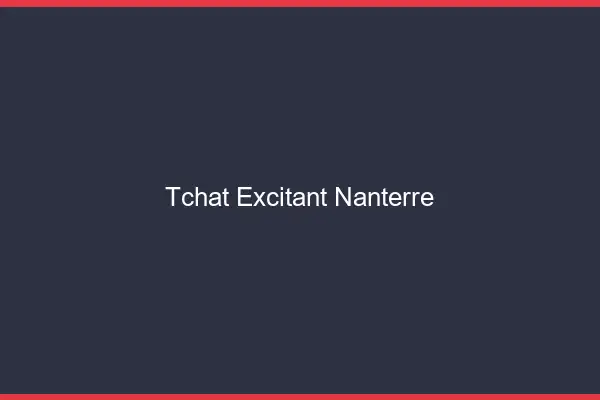 Tchat Excitant Nanterre