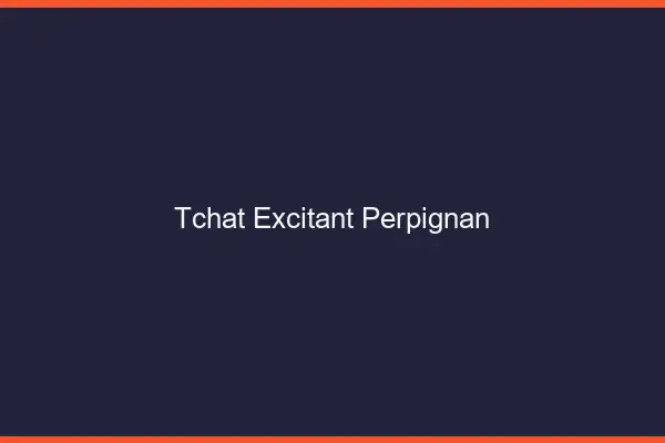 Tchat Excitant Perpignan
