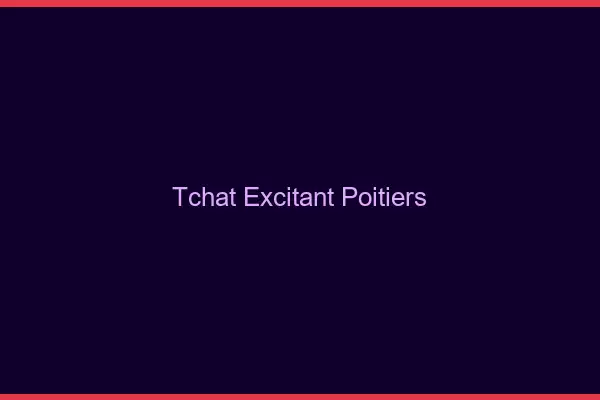 Tchat Excitant Poitiers