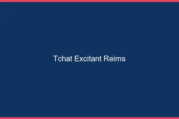 Tchat Excitant Reims