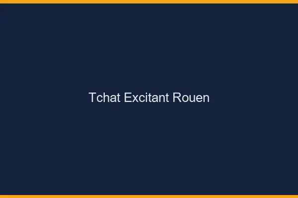 Tchat Excitant Rouen