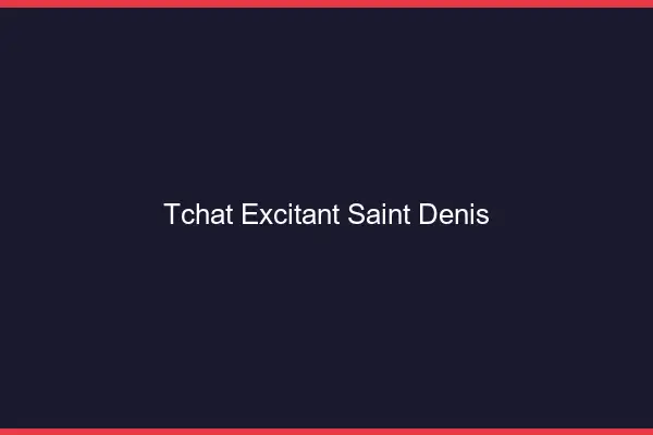 Tchat Excitant Saint-Denis