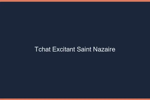 Tchat Excitant Saint-Nazaire