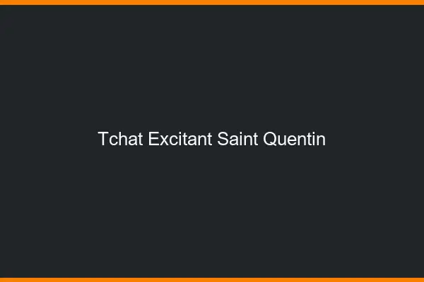 Tchat Excitant Saint-Quentin