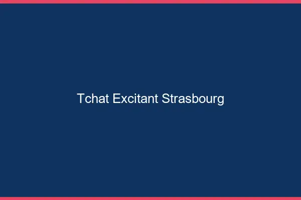 Tchat Excitant Strasbourg