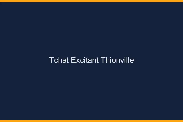 Tchat Excitant Thionville