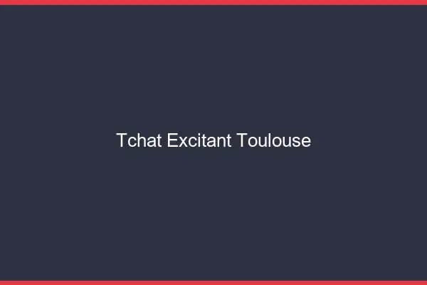 Tchat Excitant Toulouse