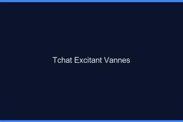 Tchat Excitant Vannes
