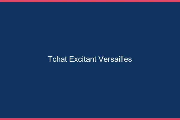 Tchat Excitant Versailles