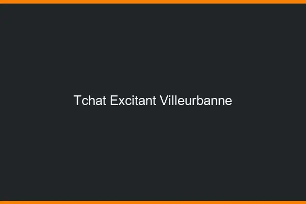 Tchat Excitant Villeurbanne
