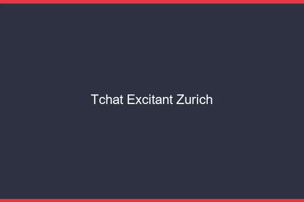 Tchat Excitant Zurich