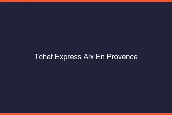 Tchat Express Aix-en-Provence