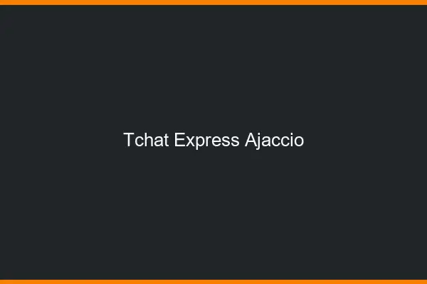 Tchat Express Ajaccio