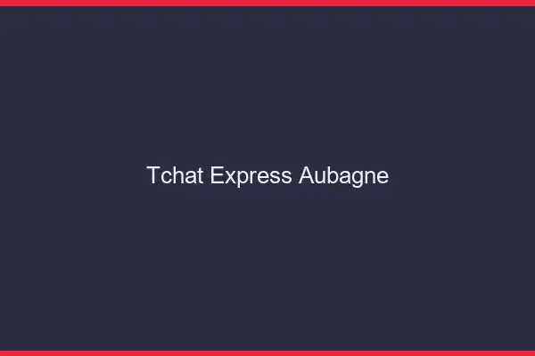 Tchat Express Aubagne