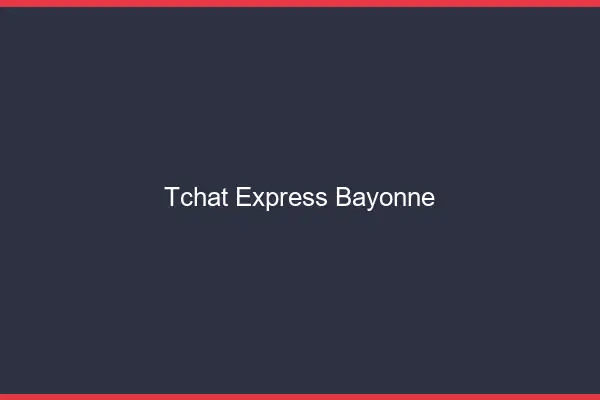 Tchat Express Bayonne