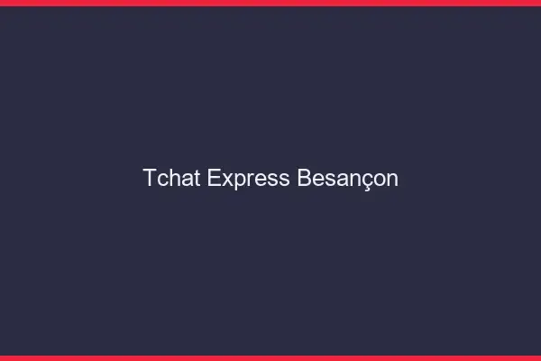 Tchat Express Besançon