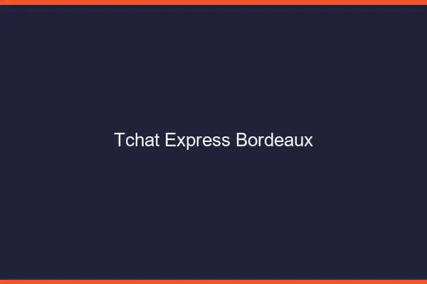 Tchat Express Bordeaux