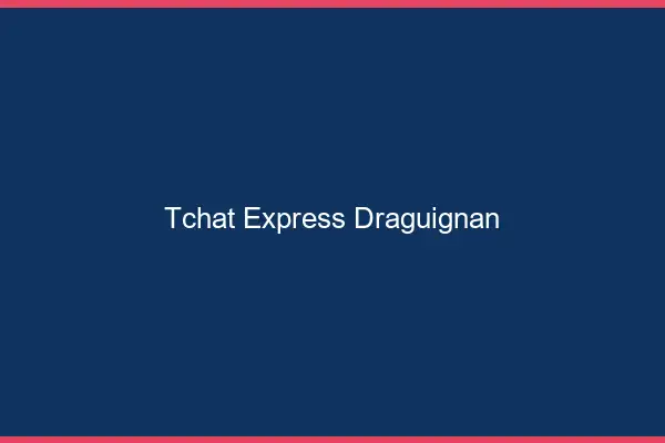 Tchat Express Draguignan