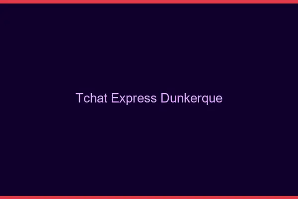 Tchat Express Dunkerque