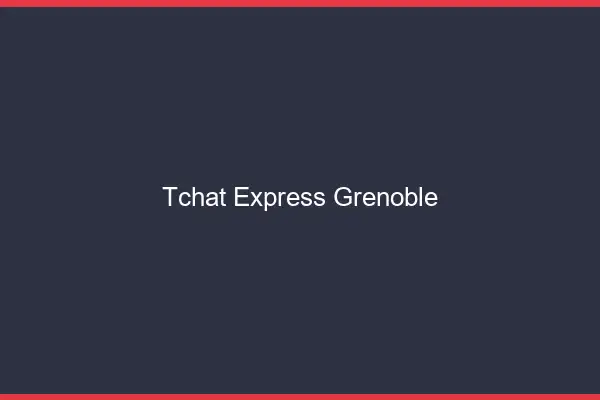 Tchat Express Grenoble