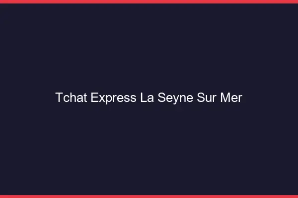 Tchat Express La Seyne-sur-Mer