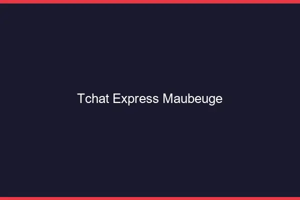 Tchat Express Maubeuge