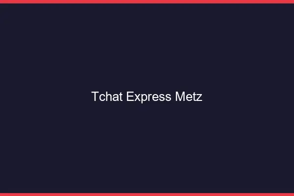 Tchat Express Metz