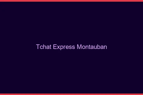 Tchat Express Montauban