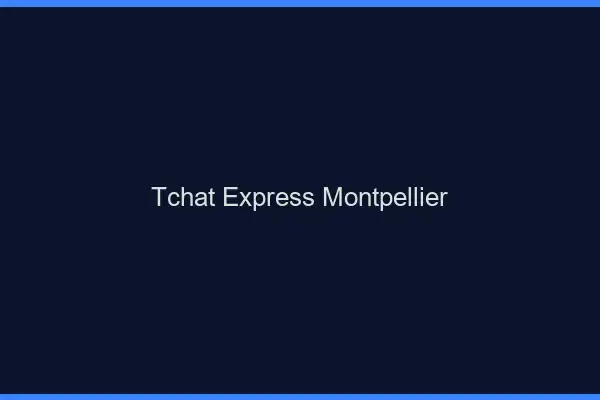 Tchat Express Montpellier