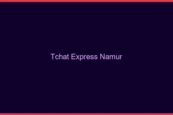 Tchat Express Namur