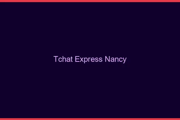 Tchat Express Nancy
