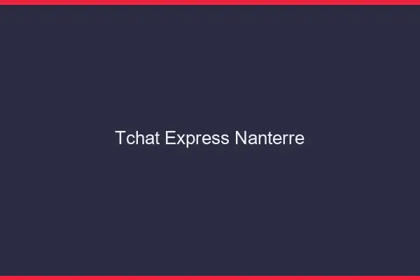 Tchat Express Nanterre