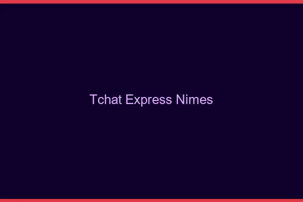 Tchat Express Nîmes