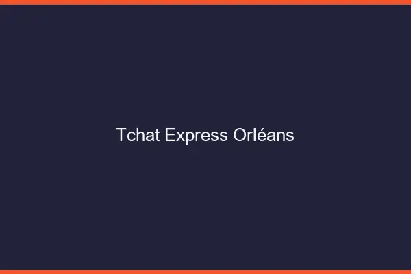 Tchat Express Orléans