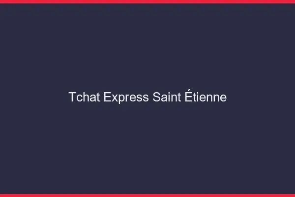 Tchat Express Saint-Étienne