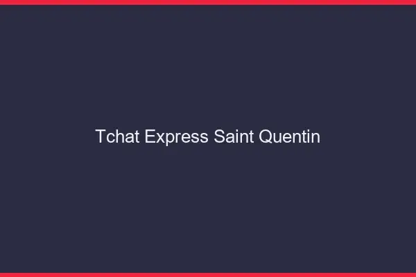 Tchat Express Saint-Quentin