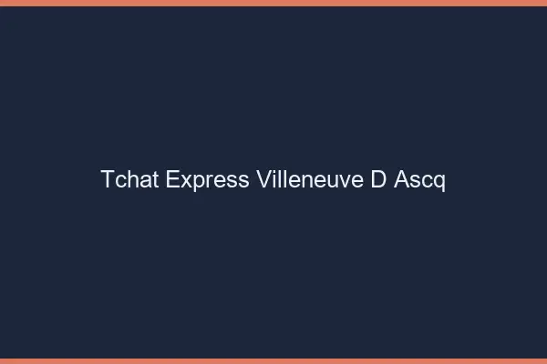 Tchat Express Villeneuve-d'Ascq