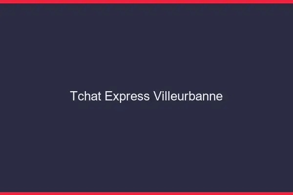 Tchat Express Villeurbanne