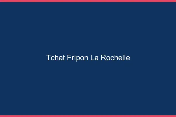 Tchat Fripon La Rochelle